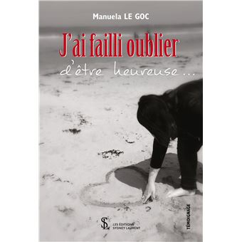 J'ai failli oublier d'être heureuse…