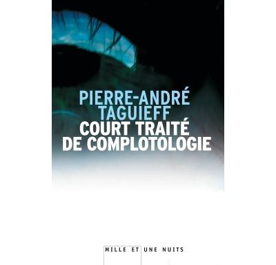 Court traité de complotologie - Pierre-André Taguieff - broché
