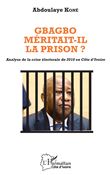 Gbagbo méritait-il la prison ?