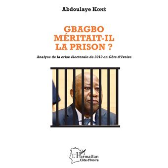 Gbagbo méritait-il la prison ?