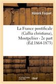 La France pontificale (Gallia christiana), Montpeliier - 2e part (Éd.1864-1873)