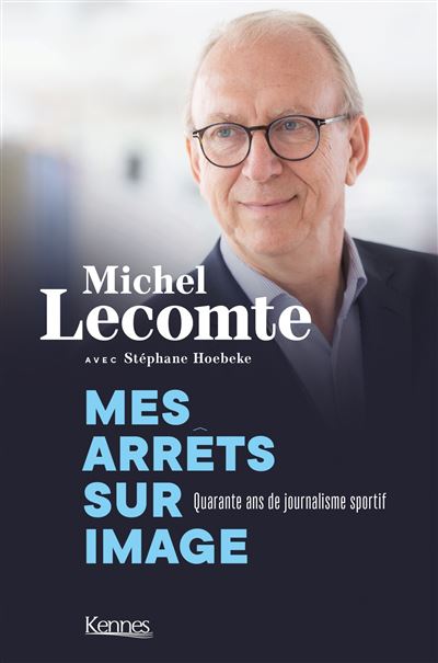 Michel Lecomte – Mes arrêts sur image. Quarante ans de journalisme sportif