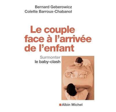 Le Couple Face A L Arrivee De L Enfant Surmonter Le Baby Clash Broche Bernard Geberowicz Colette Barroux Chabanol Achat Livre Ou Ebook Fnac