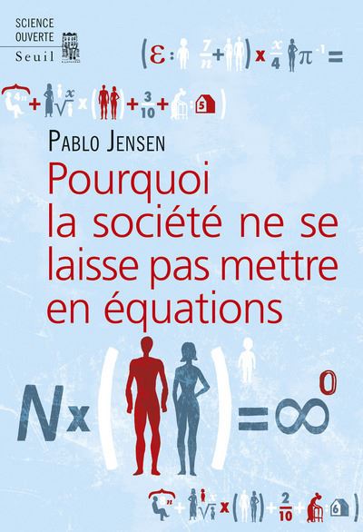 Pourquoi la société ne se laisse pas mettre en équations - Pablo Jensen - broché