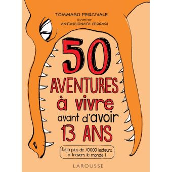 Les 50 Aventures A Vivre Avant D Avoir 13 Ans Broche Pierdomenico Baccalario Achat Livre Fnac