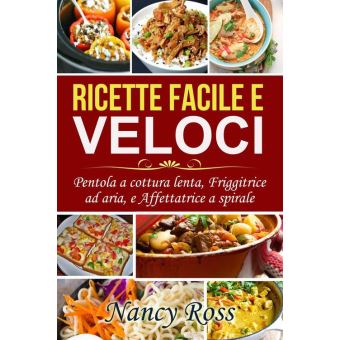 Ricette facile e veloci: Pentola a cottura lenta, Friggitrice ad aria, e  Affettatrice a spirale