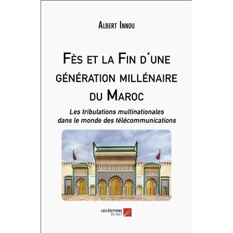 Fès et la Fin d'une génération millénaire du Maroc