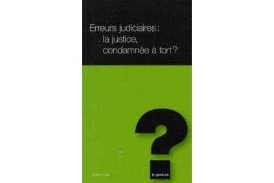 Erreurs judiciaires : la justice, condamnée à tort