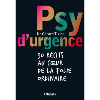 Psy D Urgence 30 Recits Au Coeur De La Folie Ordinaire Broche Gerard Tixier Achat Livre Ou Ebook Fnac