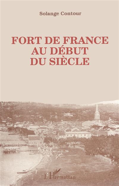 Fort-de-France au début du siècle - Solange Contour - broché