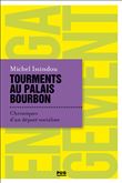 Tourments au Palais Bourbon