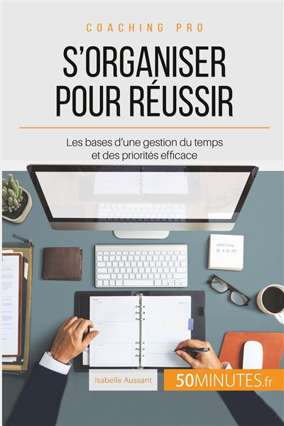 Comment s'organiser pour être efficace ?