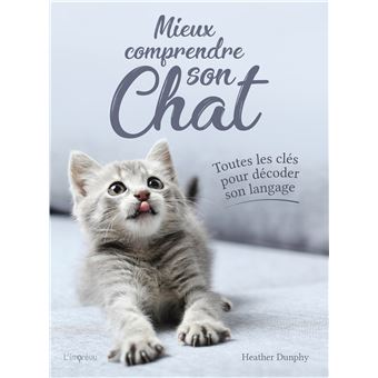 Mieux Comprendre Son Chat Toutes Les Cles Pour Decoder Son Langage Toutes Les Cles Pour Decoder Son Langage Broche Heather Dunphy Achat Livre Fnac