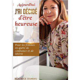 Aujourd hui j ai décidé d être heureuse