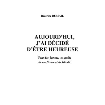 Aujourd hui j ai décidé d être heureuse