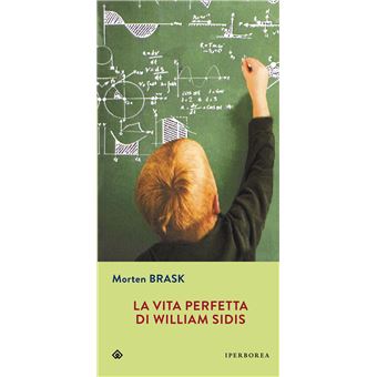 La vita perfetta di William Sidis - Morten Brask - Libro