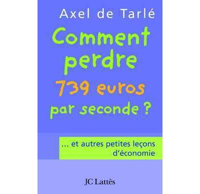 Comment perdre 739 euros par seconde et autres petites leçons d'économie
