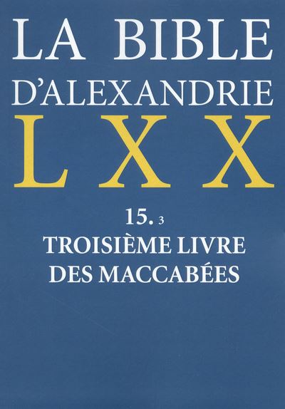 La Bible d'Alexandrie : Troisième livre des Maccabées