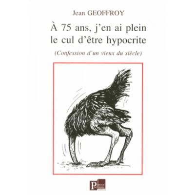 A 75 ans, j'en ai plein le cul d'être hypocrite