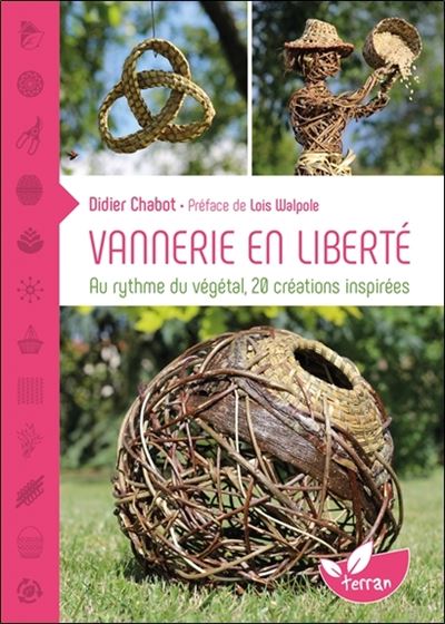 Vannerie en liberté - Au rythme du végétal, 20 créations inspirées - Didier Chabot - broché
