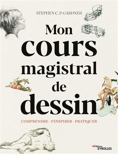 Cours magistral de dessin comprendre s'inspirer pratiquer