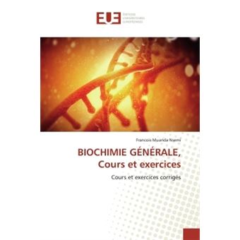 BIOCHIMIE GÉNÉRALE, Cours Et Exercices Cours Et Exercices Corrigés ...