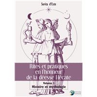 Rites et pratiques en l'honneur de la déesse Hécate Tome 1 - Histoire et Mythologie