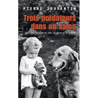 Trois Predateurs Dans Un Salon Une Histoire Du Chat Du Chien Et De L Homme Broche Pierre Jouventin Achat Livre Fnac