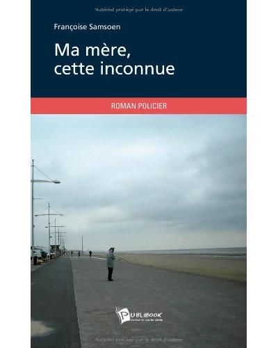 Ma mère cette inconnue - Françoise Samsoen - broché