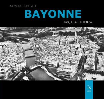 Bayonne - François Lafitte-Houssaut - broché