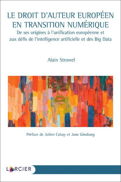 Le droit d'auteur européen en transition numérique - De ses origines à l'unification européenne et a