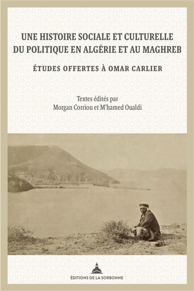 Une histoire sociale et culturelle du politique en Algérie et au Maghreb - Morgan Corriou - broché