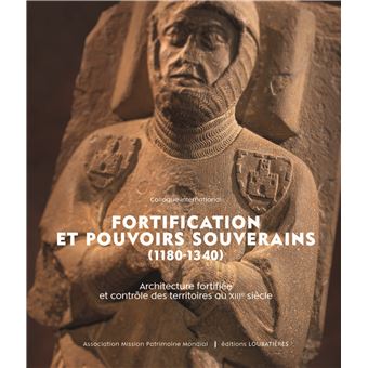 Fortification et pouvoirs souverains (1180-1340).