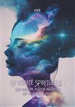 La vérité spirituelle : Les esprits même célèbres se révèlent à vous