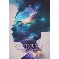 La vérité spirituelle : Les esprits même célèbres se révèlent à vous