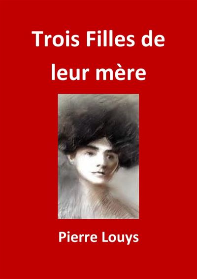 Trois Filles De Leur Mère Edition Intégrale Version Entièrement Illustrée Ebook Epub 