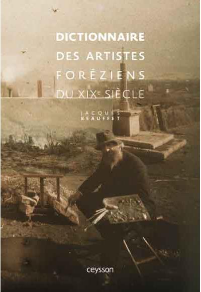 Dictionnaire des artistes foreziens du XIXe siecle