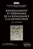 Renseignement et espionnage de la Renaissance à la Révolution (XVe- XVIIIe siècles)