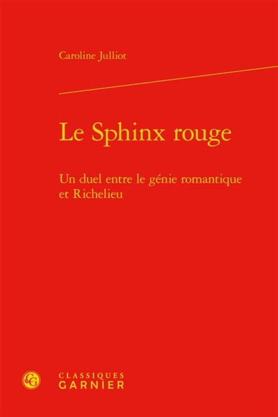 Le sphinx rouge Un duel entre le génie romantique et Richelieu