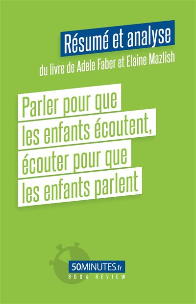 Parler pour que les enfants écoutent, écouter pour que les enfants parlent (Résumé et analyse du livre de Adele Faber) - Gilles Clamar - broché
