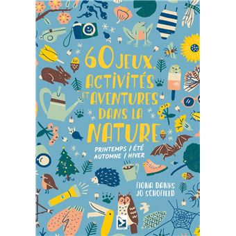 60 jeux activités et aventures dans la nature