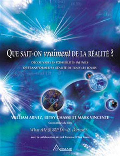 Que sait-on vraiment de la réalité ? - William Arntz - broché