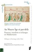 Au Moyen Âge et par-delà : passeurs, transferts et échanges en Méditerranée