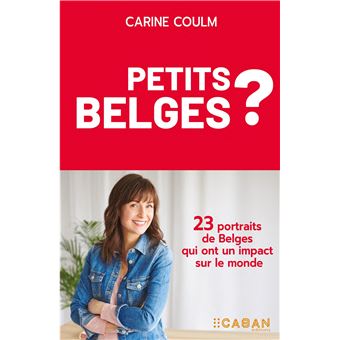 Petits Belges ? 23 portraits de Belges qui ont un impact sur le monde