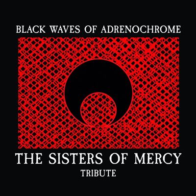 Black Waves Of Adrenochrome: The Sisters Of Mercy Tribute