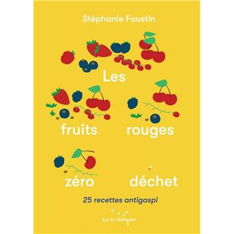 Les Fruits rouges zéro déchet - 25 recettes antigaspi