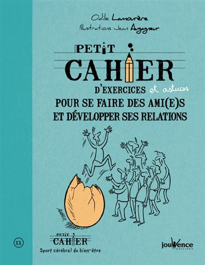 Petit cahier d'exercices pour se faire des ami( e )s et développer ses relations