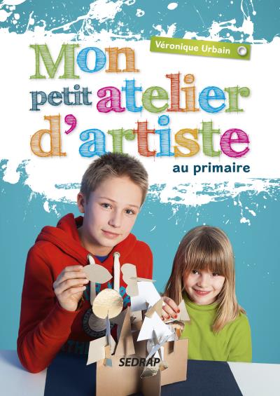 Mon petit atelier d'artiste en primaire : CP, CE1, CE2