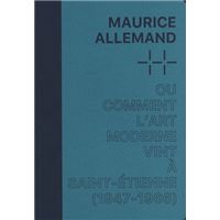 Maurice Allemand ou comment l'Art moderne vint à Saint-Étienne (1946-1967)