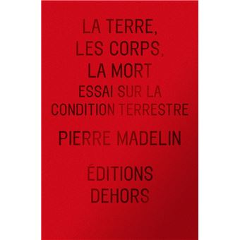 La Terre, les Corps, la Mort - Essai sur la condition terres
